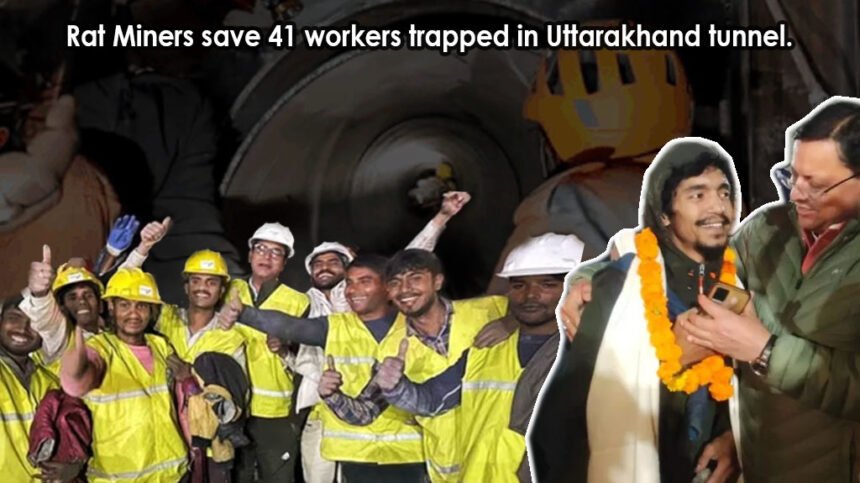 Rat Miners save 41 workers trapped in Uttarakhand tunnel.
